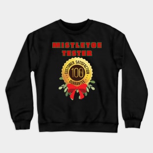 Mistletoe Tester:  Satisfaction Guaranteed. Crewneck Sweatshirt